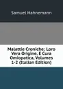 Malattie Croniche: Loro Vera Origine, E Cura Omiopatica, Volumes 1-2 (Italian Edition) - Samuel Hahnemann