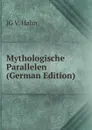 Mythologische Parallelen (German Edition) - JG V. Hahn