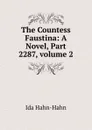 The Countess Faustina: A Novel, Part 2287,.volume 2 - Ida Hahn-Hahn
