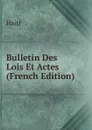 Bulletin Des Lois Et Actes (French Edition) - Saint-Marc Haiti