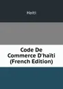 Code De Commerce D.haiti (French Edition) - Saint-Marc Haiti