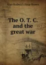 The O. T. C. and the great war - Alan Roderick Haig-Brown