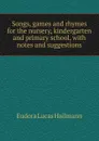 Songs, games and rhymes for the nursery, kindergarten and primary school, with notes and suggestions - Eudora Lucas Hailmann