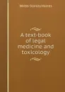 A text-book of legal medicine and toxicology - Walter Stanley Haines