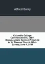 Columbia College Commencement, 1889: Baccalaureate Sermon Preached in St. Thomas. Church, Whit-Sunday, June 9, 1889 - Alfred Barry