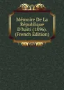 Memoire De La Republique D.haiti (1896). (French Edition) - 