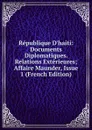 Republique D.haiti: Documents Diplomatiques. Relations Exterieures; Affaire Maunder, Issue 1 (French Edition) - 