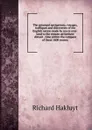 The principal navigations, voyages, traffiques and discoveries of the English nation made by sea or over-land to the remote ad farthest distant . time within the compass of these 1600 yeares; - Hakluyt Richard