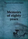 Memoirs of eighty years - Thomas Gordon Hake
