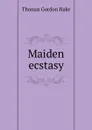 Maiden ecstasy - Thomas Gordon Hake