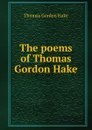 The poems of Thomas Gordon Hake - Thomas Gordon Hake