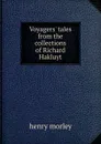 Voyagers. tales from the collections of Richard Hakluyt - Henry Morley