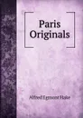 Paris Originals - Alfred Egmont Hake