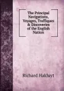 The Principal Navigations, Voyages, Traffiques . Discoveries of the English Nation - Hakluyt Richard