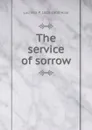 The service of sorrow - Lucretia P. 1820-1900 Hale