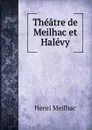 Theatre de Meilhac et Halevy - Henri Meilhac