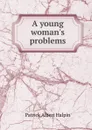 A young woman.s problems - Patrick Albert Halpin