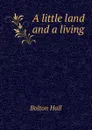 A little land and a living - Bolton Hall