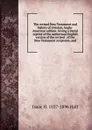 The revised New Testament and history of revision, Anglo-American edition. Giving a literal reprint of the authorized English version of the revised . of the New Testament scriptures, and - Isaac H. 1837-1896 Hall