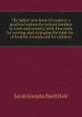 The ladies. new book of cookery: a practical system for private families in town and country; with directions for carving, and arranging the table for . of food for invalids and for children - Sarah Josepha Buell Hale
