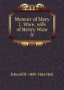 Memoir of Mary L. Ware, wife of Henry Ware Jr - Edward B. 1800-1866 Hall