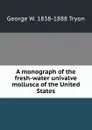 A monograph of the fresh-water univalve mollusca of the United States - George W. 1838-1888 Tryon