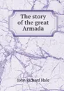 The story of the great Armada - John Richard Hale