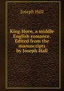 King Horn, a middle English romance. Edited from the manuscripts by Joseph Hall - Hall Joseph