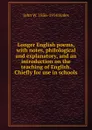 Longer English poems, with notes, philological and explanatory, and an introduction on the teaching of English. Chiefly for use in schools - John W. 1836-1914 Hales