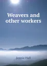 Weavers and other workers - Jennie Hall