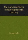 Men and manners of the eighteenth century - Susan Hale