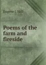 Poems of the farm and fireside - Eugene J. Hall