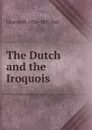 The Dutch and the Iroquois - Charles H. 1820-1895 Hall