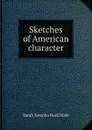 Sketches of American character - Sarah Josepha Buell Hale
