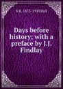 Days before history; with a preface by J.J. Findlay - H R. 1873-1930 Hall