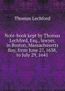 Note-book kept by Thomas Lechford, Esq., lawyer, in Boston, Massachusetts Bay, from June 27, 1638, to July 29, 1641 - Thomas Lechford