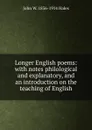 Longer English poems: with notes philological and explanatory, and an introduction on the teaching of English - John W. 1836-1914 Hales
