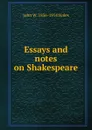 Essays and notes on Shakespeare - John W. 1836-1914 Hales