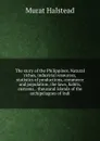 The story of the Philippines. Natural riches, industrial resources, statistics of productions, commerce and population; the laws, habits, customs, . thousand islands of the archipelagoes of Indi - Halstead Murat