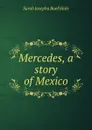 Mercedes, a story of Mexico - Sarah Josepha Buell Hale