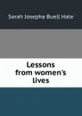 Lessons from women.s lives - Sarah Josepha Buell Hale