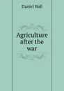 Agriculture after the war - Daniel Hall