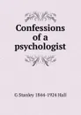 Confessions of a psychologist - G Stanley 1844-1924 Hall