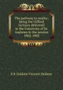 The pathway to reality; being the Gifford lectures delivered in the University of St. Andrews in the session 1902-1903 - R B. Haldane Viscount Haldane