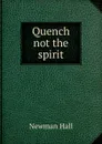 Quench not the spirit - Newman Hall