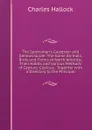 The Sportsman.s Gazetteer and General Guide: The Game Animals, Birds and Fishes of North America; Their Habits and Various Methods of Capture. Copious . Together with a Directory to the Principal - Charles Hallock
