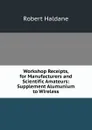 Workshop Receipts, for Manufacturers and Scientific Amateurs: Supplement Alumunium to Wireless - Robert Haldane