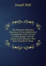 The Wesleyan Methodist Itinerancy, Or, an Alphabetical Arrangement of the Circuits in Great Britain, with the Names of the Ministers Who Have Travelled in Them - Hall Joseph