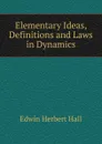 Elementary Ideas, Definitions and Laws in Dynamics - Edwin Herbert Hall
