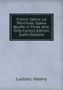 French Opera: La Perichole: Opera Bouffe in Three Acts. Only Correct Edition (Latin Edition) - Ludovic Halévy
